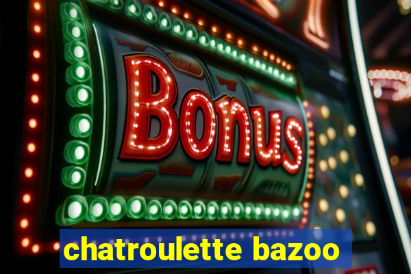 chatroulette bazoo